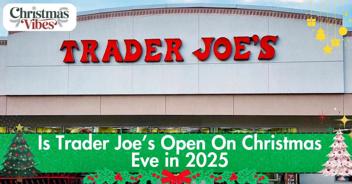 Is Trader Joe’s Open On Christmas Eve in 2025